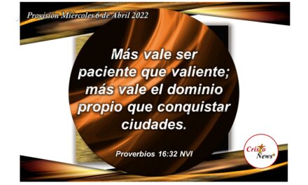 La paciencia y el dominio propio permiten tomar elecciones acertadas en fortaleza, amor y solidaridad a través de Jesucristo: Provisión Miércoles 6 de Abril de 2022