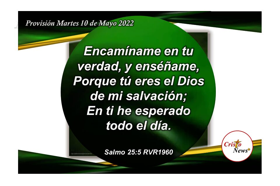 Jesucristo es mi salvador y es el Camino de Verdad y Justicia para interceder ante Dios Padre: Provisión Martes 10 de Mayo de 2022
