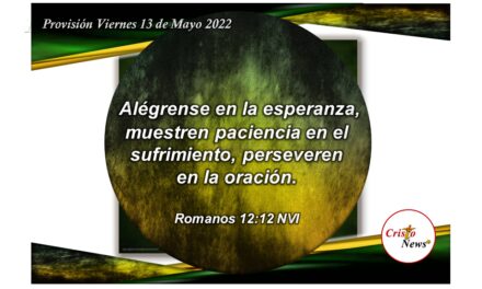 La oración paciente fortalece nuestra esperanza en Jesucristo como el Camino a la verdad y la vida: Provisión Viernes 13 de Mayo de 2022