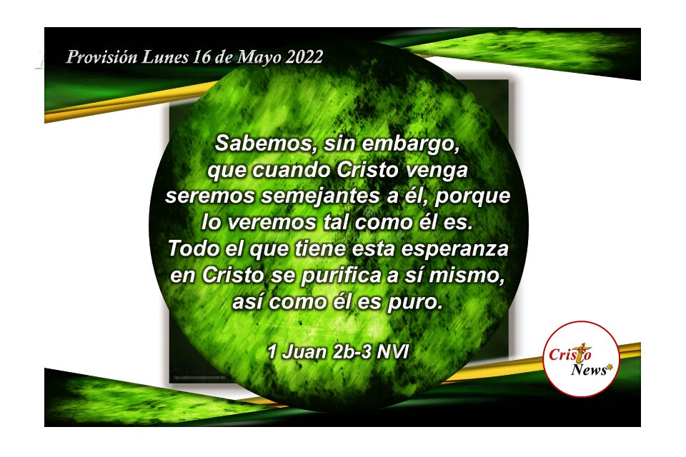 Jesucristo es nuestra ancla de esperanza de la promesa de Dios Padre: Provisión Lunes 16 de Mayo de 2022