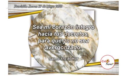 La Palabra de Dios Padre es alimento en principios y valores que mantiene integro nuestro corazón eb verdad y vida a través de Jesucristo: Provisión Jueves 19 de Mayo de 2022