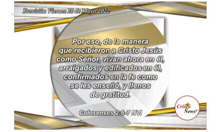 Vivamos llenos de fe y gratitud en Jesucristo como el Camino de verdad y vida por la gracia de Dios Padre: Provisión Viernes 20 de Mayo de 2022