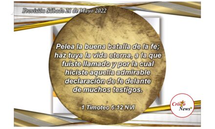 Jesucristo nos da la fuerza en fe y obediencia para enfrentar todos los retos en nuestra vida: Provisión Sábado 21 de Mayo de 2022