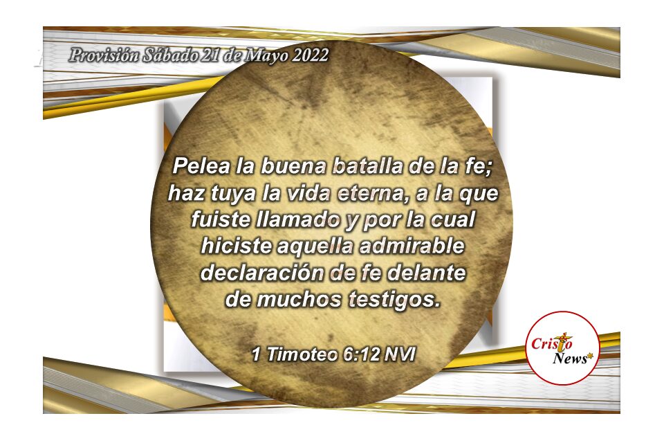Jesucristo nos da la fuerza en fe y obediencia para enfrentar todos los retos en nuestra vida: Provisión Sábado 21 de Mayo de 2022