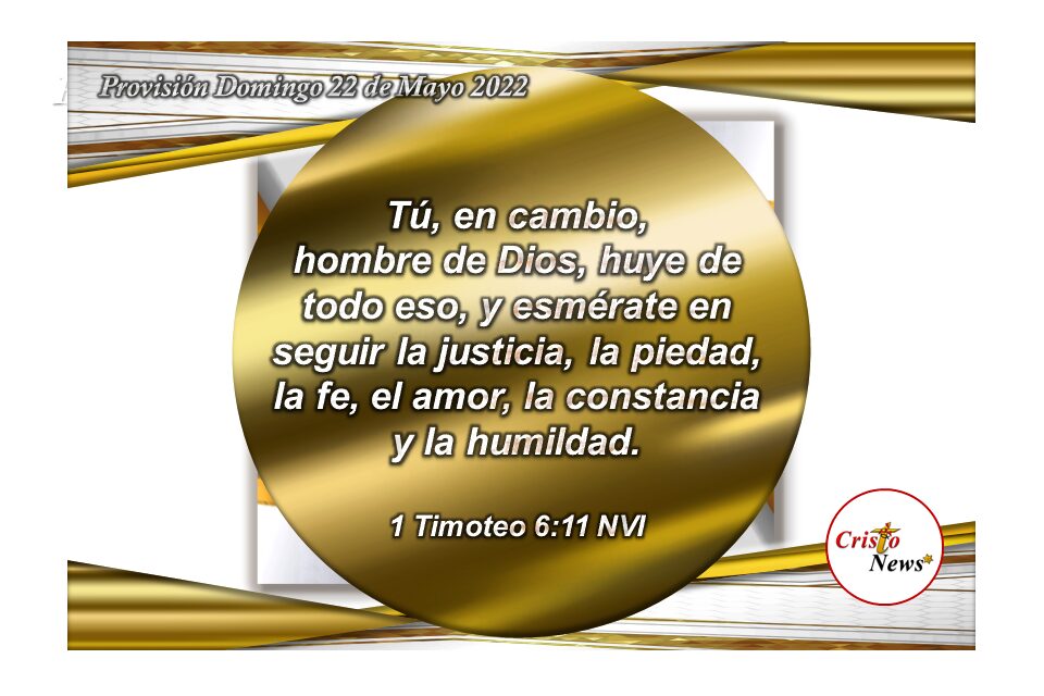 En Jesucristo encontramos la fuerza necesaria para mostrar y compartir fe, amor, solidaridad y humildad: Provisión Domingo 22 de Mayo de 2022