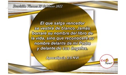 Al recibir y aceptar a Jesucristo en nuestro corazón y voluntad, nuestro nombre está escrito en el Libro de la Vida: Provisión Viernes 27 de Mayo de 2022
