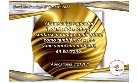 Jesucristo es el Camino de vida que estableció Nuestro Dios Padre para cumplir su promesa de sentarnos a su lado: Provisión Domingo 29 de Mayo d e 2022
