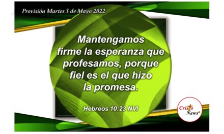 Nos mantenemos firmes en la promesa de Dios Padre con fe, amor y esperanza renovada en Jesucristo Camino de verdad y vida: Provisión Martes 3 de Mayo de 2022