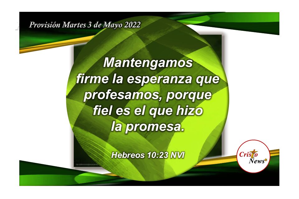 Nos mantenemos firmes en la promesa de Dios Padre con fe, amor y esperanza renovada en Jesucristo Camino de verdad y vida: Provisión Martes 3 de Mayo de 2022