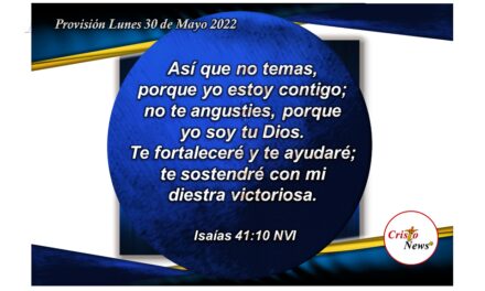 La Palabra de Dios nos hace fuertes y obedientes para cumplir su voluntad perfecta a través de Jesucristo: Provisión Lunes 30 de Mayo de 2022
