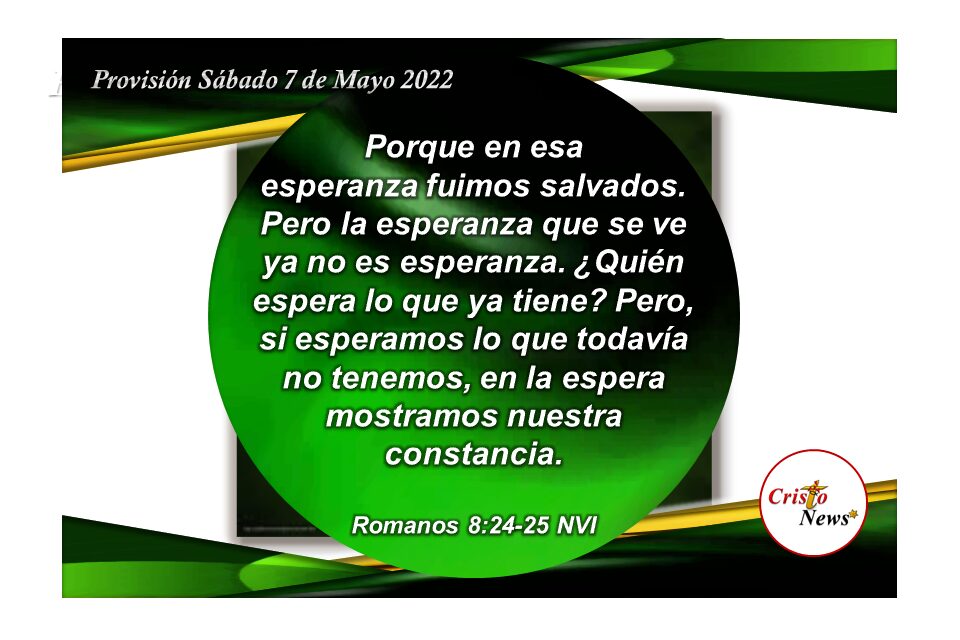 Esperar en jesucristo con fe y obediencia nos da la fortaleza necesaria para creer en la promesa: Provisión Sábado 7 de Mayo de 2022