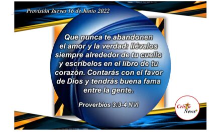 Pongamos en nuestro corazón el amor y la verdad con la fe y obediencia en Jesucristo: Provisión Jueves 16 de Junio de 2022
