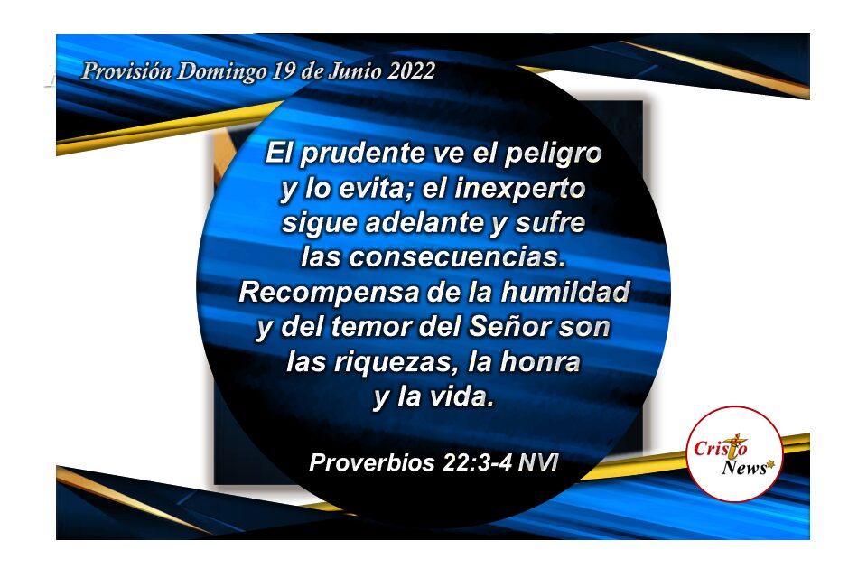 La prudencia y la humildad siguen a la sabiduría que viene del temor y obediencia a Dios por medio de Jesucristo: Provisión Domingo 19 de Junio de 2022