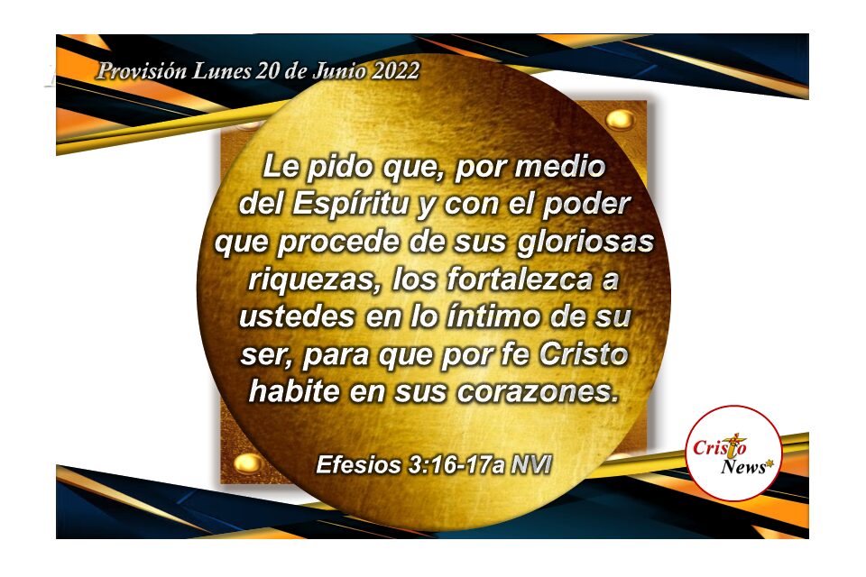 A través de la Palabra de Dios, Jesucristo habita y se fortalece en nuestro corazón con fe y esperanza: Provisión Lunes 20 de Junio de 2022