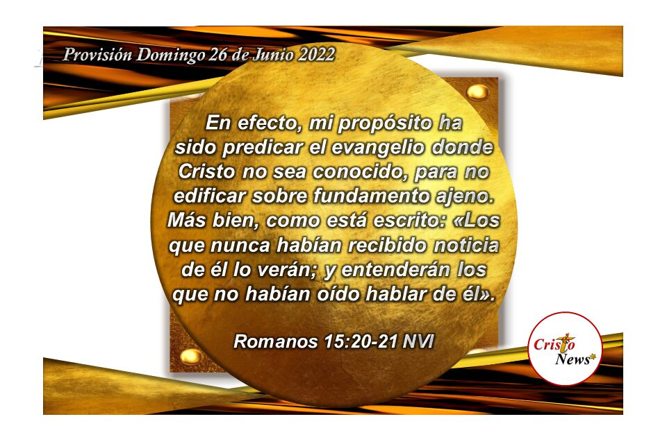 En Jesucristo tenemos el propósito de vida en compartir las buenas nuevas y realidad de Dios en nuestras vidas: Provisión Domingo 26 de Junio de 2022