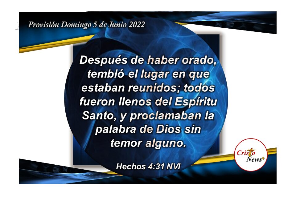 Pentecostés: Llenos del Espíritu Santo para proclamar con fe y obediencia la Palabra de Dios a través de Jesucristo quien es Camino de verdad y vida: Provisión Domingo 5 de Junio de 2022