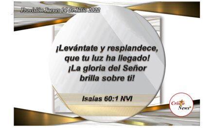 Levántate y resplandece porque Jesucristo es la luz que ilumina nuestro corazón y mente para hacer la voluntad de Dios Padre: Provisión jueves 14 de Julio de 2022