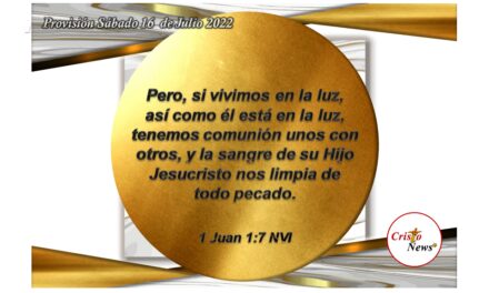 Jesucristo nos limpia y nos brinda la luz de la esperanza, fe y vida en abundancia por la gracia de Dios Padre: Provisión sábado 16 de Julio de 2022