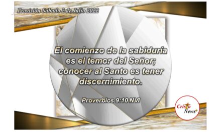 El discernimiento y las decisiones prudentes, provienen de la sabiduría que encontramos en el temor reverente a Dios Padre por medio de Jesucristo: Provisión sábado 2 de Julio de 2022