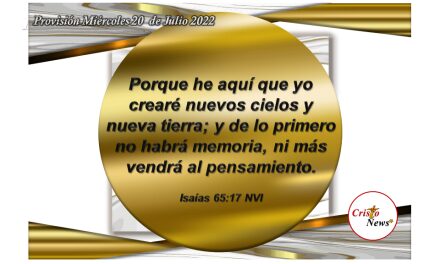 Jesucristo es el Camino que crea los nuevos cielos y la nueva tierra por voluntad del padre Celestial: Provisión miércoles 20 de Julio de 2022