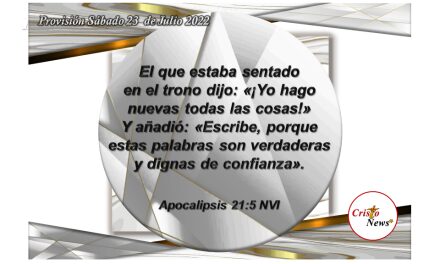 Jesucristo hace toda las cosas nuevas por voluntad de Dios Padre Celestial: Provisión sábado 23 de Julio de 2022