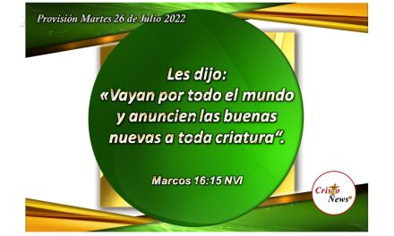 Y la Gran Comisión consiste en ir y proclamar el evangelio de Jesucristo a todos y en todo lugar: Provisión martes 26 de Julio de 2022