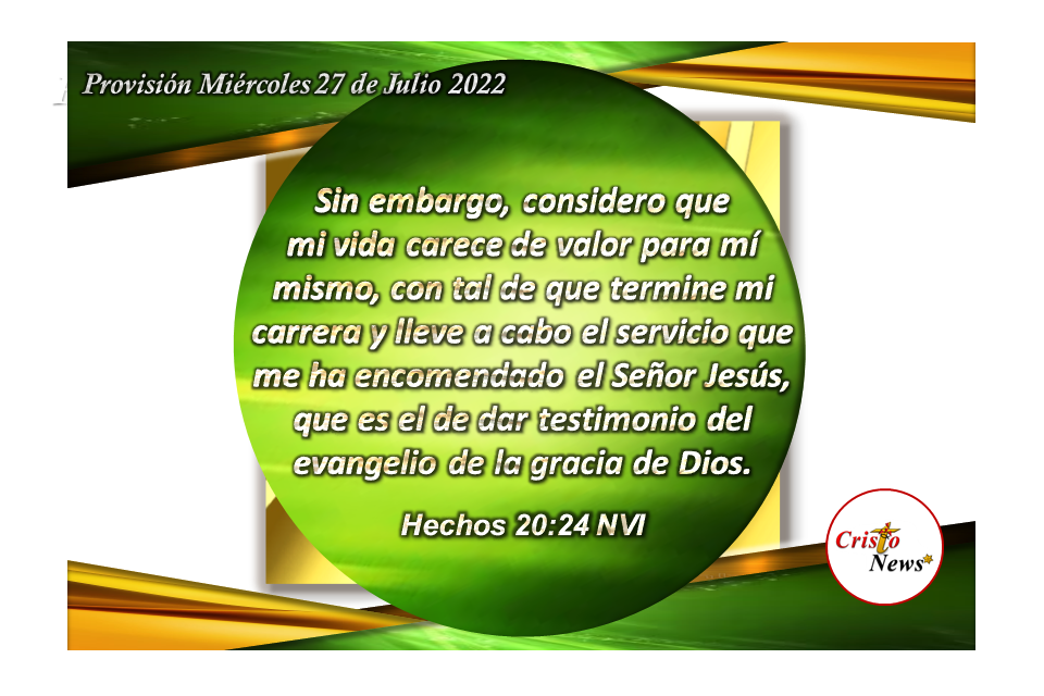 Nuestra voluntad sea dar testimonio de la gracia y evangelio de Jesucristo en nuestras vidas: Provisión miércoles 27 de Julio de 2022