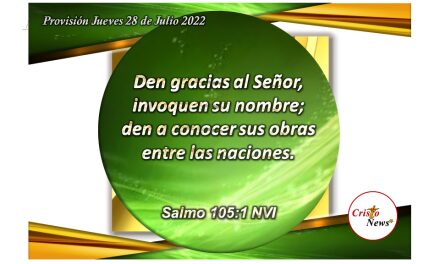 Hablemos con denuedo de las obras y evangelio en el nombre de Jesucristo con fe, obediencia y esperanza: Provisión jueves 28 de Julio de 2022