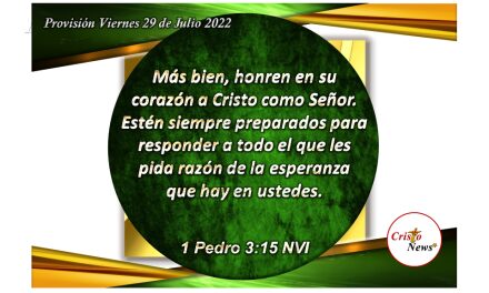 Honremos a Jesucristo en todo tiempo y lugar estando preparados siempre para dar testimonio de Él en nuestras vidas: Provisión viernes 29 de Julio de 2022