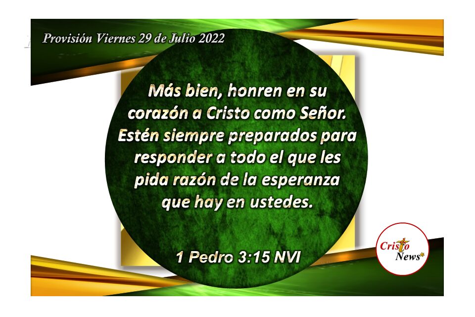 Honremos a Jesucristo en todo tiempo y lugar estando preparados siempre para dar testimonio de Él en nuestras vidas: Provisión viernes 29 de Julio de 2022