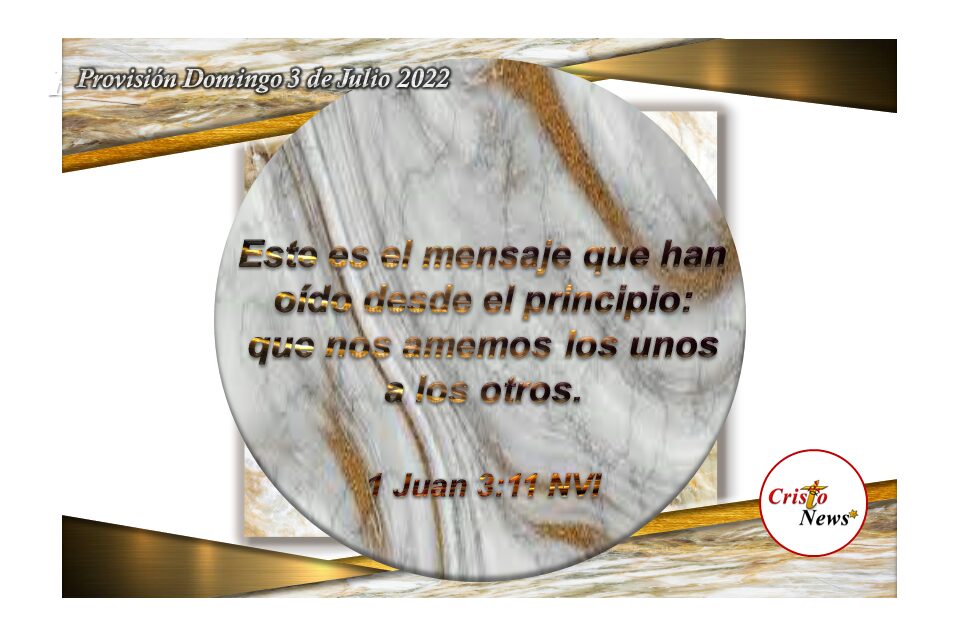 Con Jesucristo en nuestro corazón aprendemos a cumplir en acción con el mandamiento máximo de amarnos unos a otros: Provisión domingo 3 de Julio de 2022