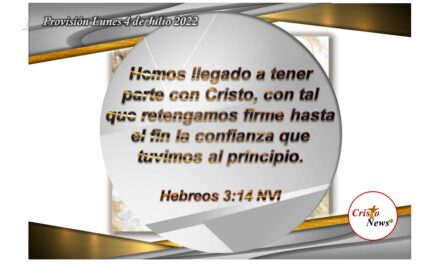 Somos participes en Jesucristo al aceptarlo como nuestro Camino de Salvación para victoria, obediencia, poder, fe y vida por misericordia de Dios Padre: Provisión lunes 4 de Julio de 2022