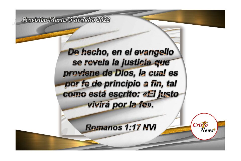 El Poder del Evangelio de Jesucristo es el Camino de la fe en el cual encontramos verdad y vida abundante: Provisión martes 5 de Julio de 2022