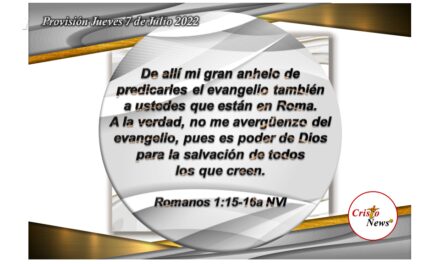 Creer en el evangelio de Jesucristo es Poder de Dios para nuestra Salvación que se fundamenta en fe obediente: Provisión jueves 7 de Julio de 2022