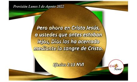 Jesucristo nos acercó al Padre Celestial mediante su sangre de salvación y redención; Provisión lunes 1 de Agosto 2022