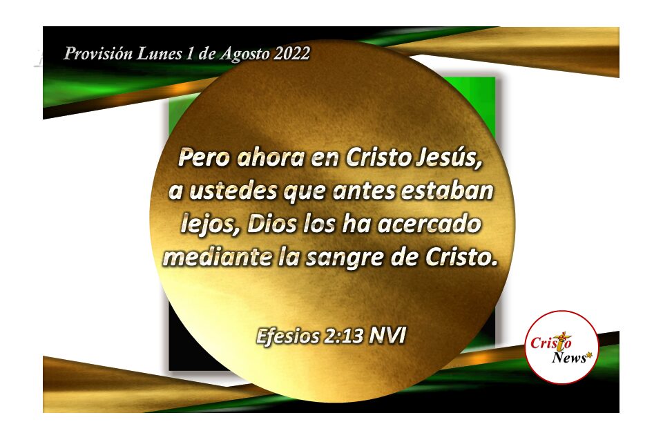 Jesucristo nos acercó al Padre Celestial mediante su sangre de salvación y redención; Provisión lunes 1 de Agosto 2022