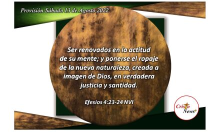 Jesucristo nos renueva nuestra actitud y voluntad en amor, esperanza y fe obediente: Provisión sábado 13 de Agosto de 2022