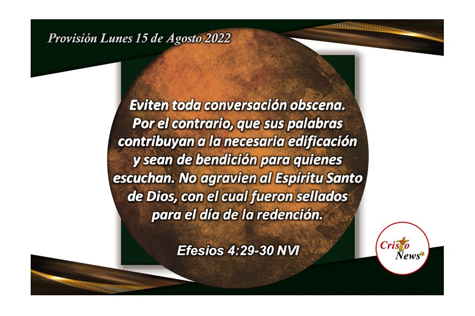 Que nuestra boca solo hable del amor de Jesucristo en nuestro corazón en base a la fe obediente en principios y valores: Provisión lunes 15 de Agosto de 2022