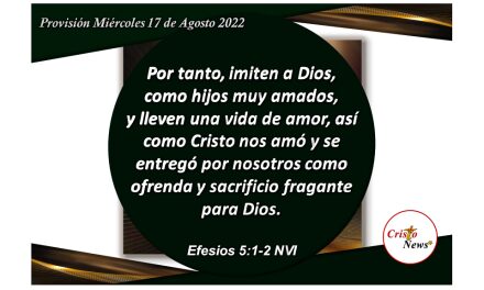 Vivamos en el amor de Jesucristo para estar dispuesto en humildad y corazón dispuesto la voluntad de Dios Padre: Provisión miércoles 17 de Agosto d e 2022