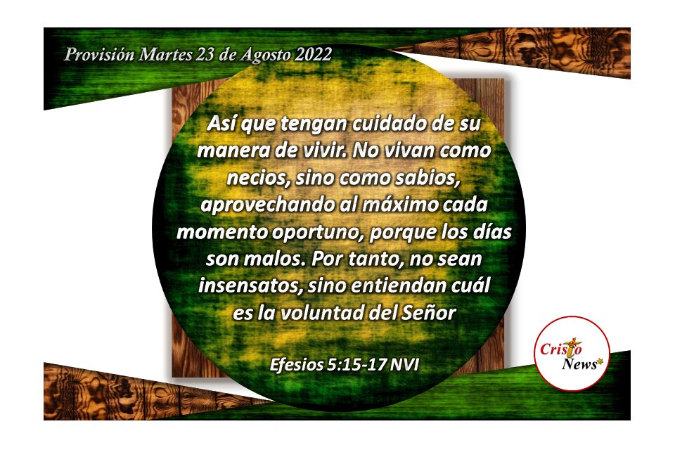 Vivir con fe y sabiduría es hacer la voluntad de Dios Padre en obediencia a través de Jesucristo: Provisión martes 23 de Agosto de 2022