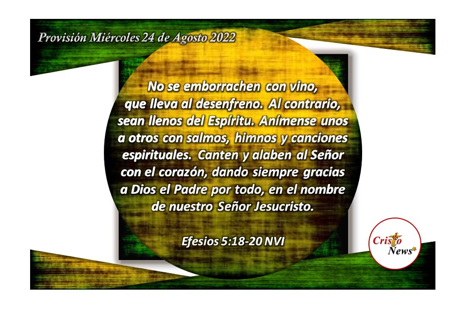 Demos gracias a Dios Padre en todo tiempo a través de Jesucristo, Camino de verdad y vida a plenitud: Provisión miércoles 24 de Agosto de 2022
