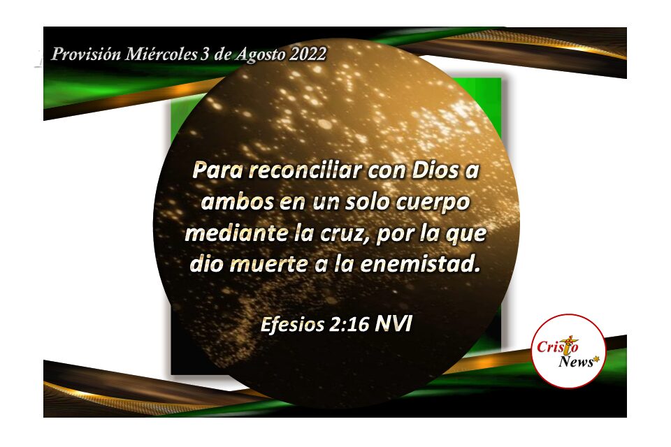El amor de Jesucristo nos reconcilia con el Padre Celestial dándonos vida y verdad mediante la cruz de Cristo: Provisión miércoles 3 de Agosto de 2022