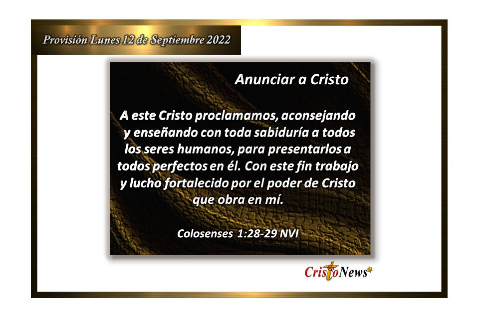 Jesucristo es nuestro mensaje al proclamar y enseñar el evangelio en sabiduría a otros hermanos: Provisión lunes 12 de septiembre de 2022