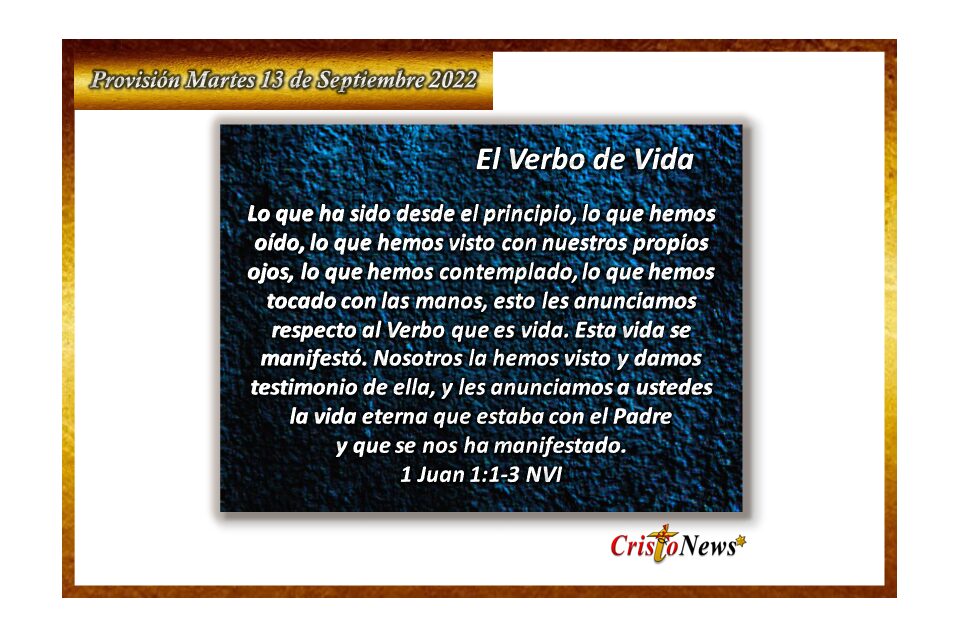 El evangelio de Jesucristo es el Verbo de Vida porque Él es el verbo por voluntad de Dios Padre: Provisión martes 13 de Septiembre de 2022