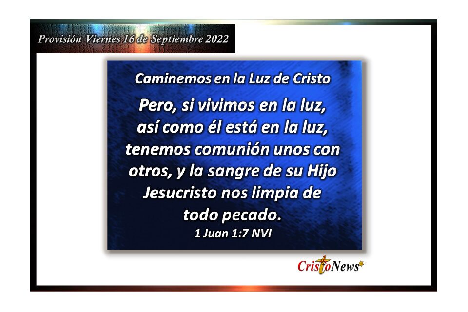 La sangre de Jesucristo nos limpia de todo pecado para que caminemos en la luz: Provisión viernes 16 de Septiembre de 2022