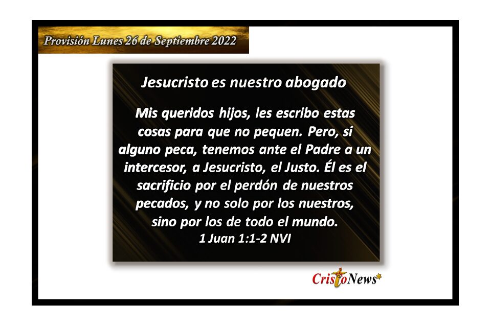 Jesucristo es nuestro abogado porque intercede ante Dios Padre para redención de los hombres de corazón justo: Provisión lunes 26 de Septiembre de 2022