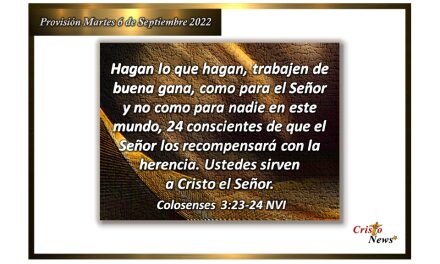 En cada acción que hagamos fe y esperanza pongamos el amor de Jesucristo: Provisión martes 6 de Septiembre de 2022