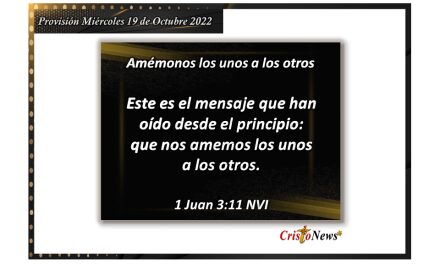 Amarnos los unos a los otros en el amor de Jesucristo es garantía de fe y esperanza en nuestras vidas: Provisión miércoles 19 de Octubre de 2022