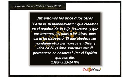 Amarnos y respetarnos los unos a los otros en el espíritu de amor que Jesucristo nos enseña: Provisión jueves 27 de Octubre de 2022
