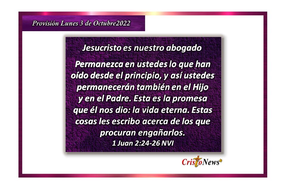 La Palabra nos hace permanecer en Jesucristo quien es el camino de verdad y vida que nos conduce a Dios Padre: Provisión lunes 3 de Octubre de 2022